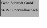 Gebr. Schmidt GmbH 56357 Oberwallmenach