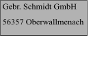 Gebr. Schmidt GmbH 56357 Oberwallmenach